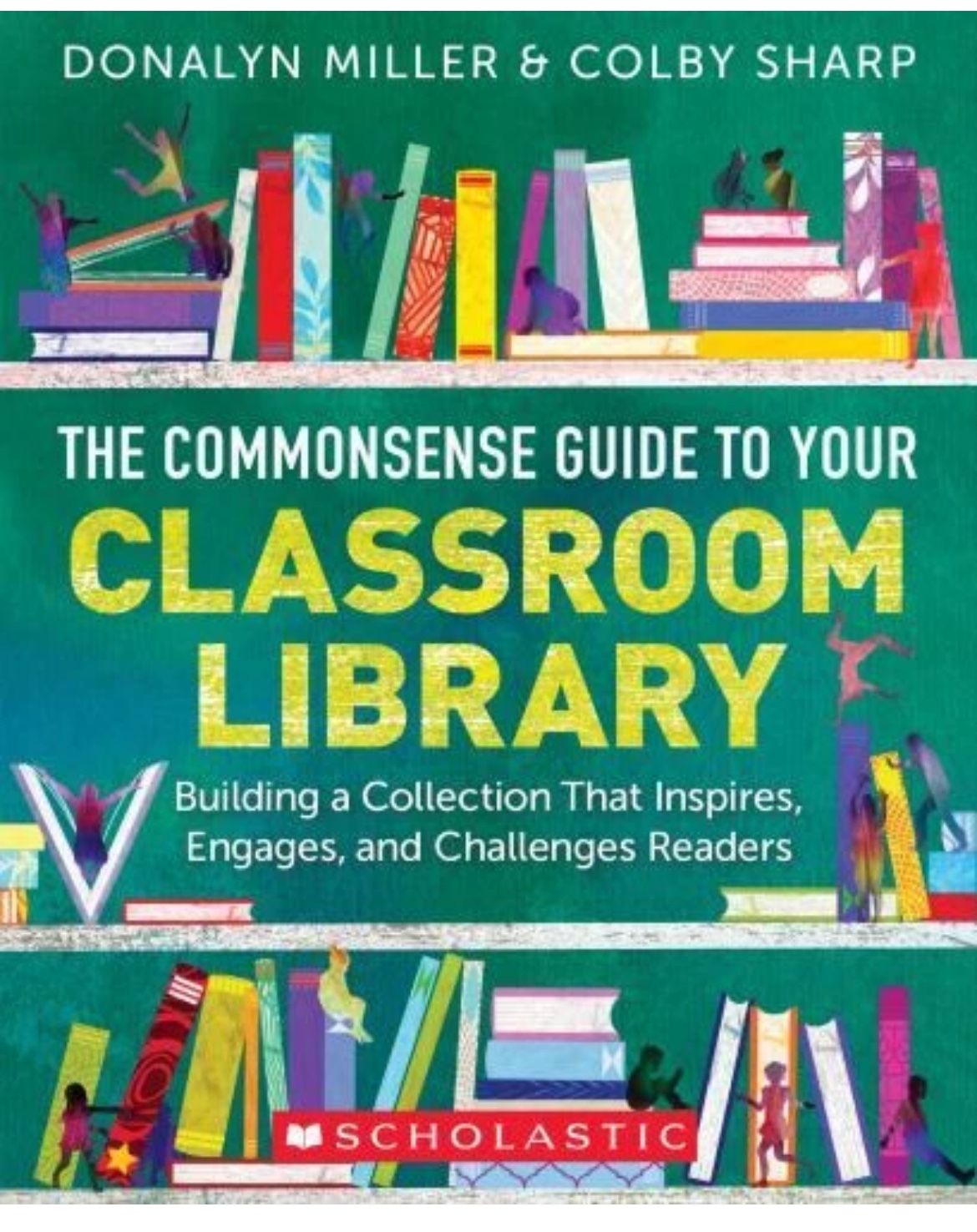 The Commonsense Guide to Your Classroom Library: Building a Collection That Inspires