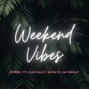 Weekend Vibes