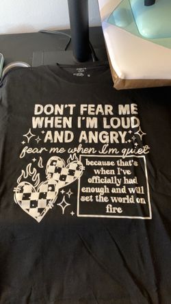 Dont fear me when I’m loud and angry