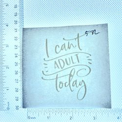 Iron On Heat Transfer  Good For T-shirts Sweaters Jackets T Shirt Design Size Is About 3x3  I Can't Adult Today #572