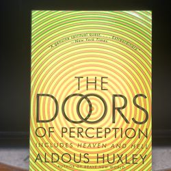 The Doors of Perception and Heaven and Hell by Aldous Huxley