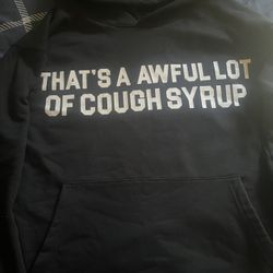 That’s An Awful Lot Of Cough Syrup Hoodie