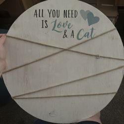 Round Cat Decor Sign "All You Need Is Love & A Cat" to hang pictures