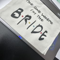 Bride Cosmetic Bag, The One Where I’m The Bride