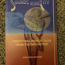 Sounds of Our City Twenty-One musical Tales From Tacoma History