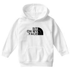 Sit On My Face  (NOT NORTH FACE)