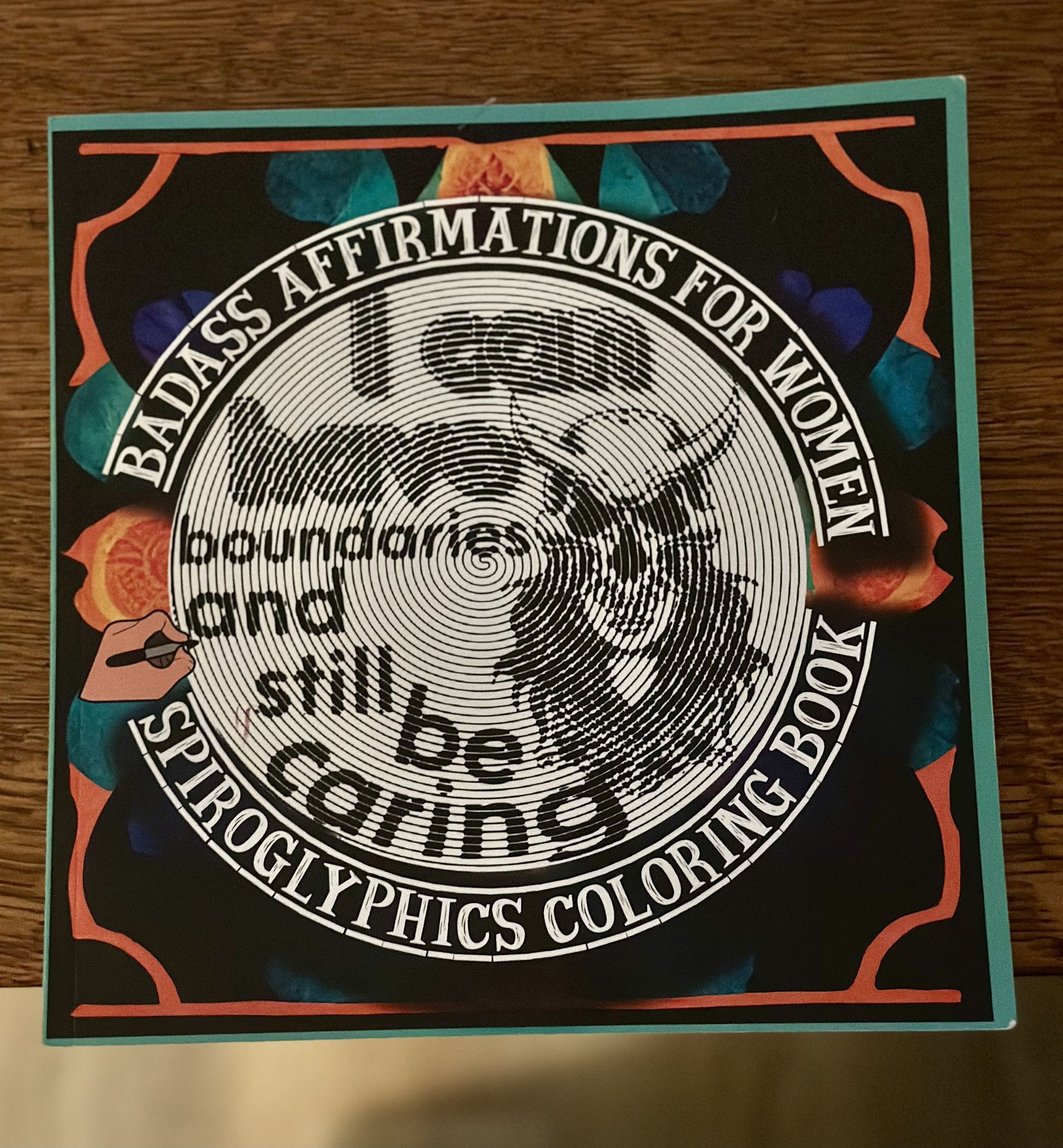 Badass Affirmations For Women: 25 Spiroglyphics Puzzles For When You`re Overthinking And Overwhelmed, Adult Coloring Book For Women