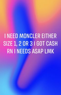 Need a moncler black or red or blue lmk ASAP I’ll buy today