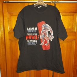 MENS 3XL ALWAYS BE YOURSELF UNLESS YOU CAN BE A WEREWOLF THEN ALWAYS BE A WEREWOLF SHIRT 