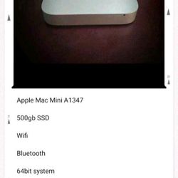 Apple Mac Mini A1347

500gb SSD 

Wifi

Bluetooth 

64bit system 

16gb ram 

Processor 2.5 GHz Intel Core i5 

Graphics AMD Radeon HD 6630M 256 MB

