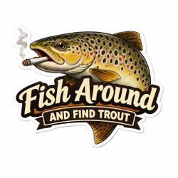 4” Fish Around And Find Trout Sticker Fly fishing Decal tackle box