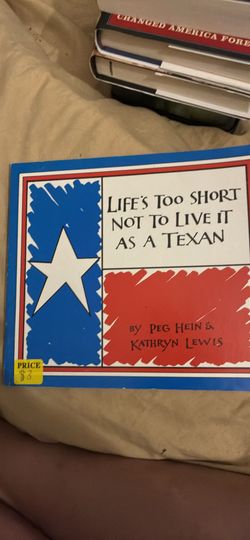 Life’s too short not to live it as a Texan by peg hein and Kathryn Lewis