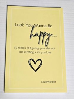 Look You Wanna Be Happy Workbook CasieMichelle Self Help Journal 52 Week Guided