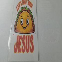 *Lets Taco Bout Jesus* Custom Made Laminated Bookmarker 
