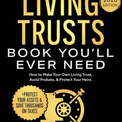The Only Living Trusts Book You’ll Ever Need: How to Make Your Own Living Trust, Avoid Probate & Protect Your Heirs (Plus Protect Your Assets & Save T