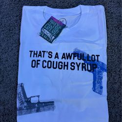 that’s a awful lot of cough syrup shirt size medium