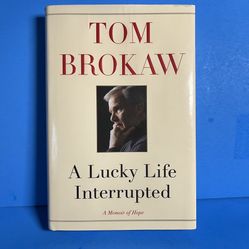 A Lucky Life Interrupted by Tom Brokaw 1st Edition 2015 Hardcover Memoir of Hope