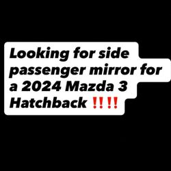 Lookin For Side Passenger Mirror 2024 Mazda 3 Hatchback 