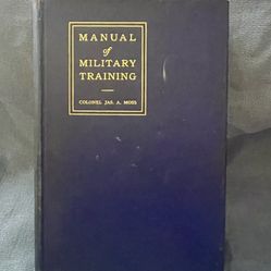 Man. Of Military Training : Col. James A. Moss, 1917 2nd/Revised Ed, w/Maps