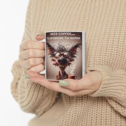 Need coffee to upgrade to human Mug Great Gift