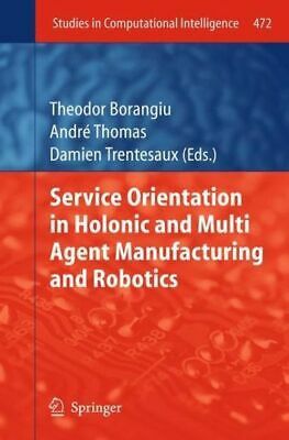 Service Orientation In Holonic And Multi-agent Manufacturing And Robotics