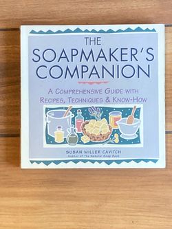 The Soapmaker's Companion: A Comprehensive Guide with Recipes, Techniques & Know-How