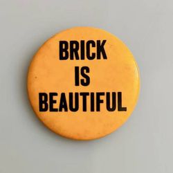 Vintage Antique Collectible Brick Is Beautiful Pin Button