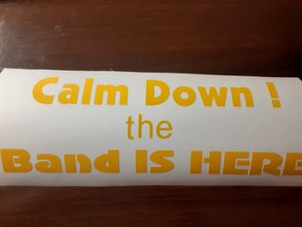 Vinyl decal sticker " Calm down! The Band is Here"