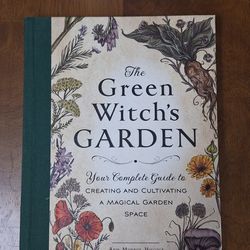 The Green Witch's Garden Your Complete Guide To Creating And Cultivating A Magical Garden Space By Arin Murphy Hiscock