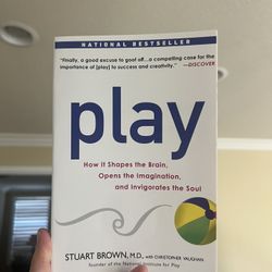 Play: How it Shapes the Brain, Opens the Imagination, and Invigorates the Soul