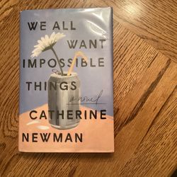 Book .. WE ALL WANT IMPOSSIBLE THINGS  By Catherine Newman . HB . Very Good Condition. 