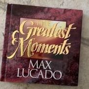 Greatest Moments Max Lucado 