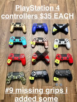 PlayStation 4 Controllers  $35  EACH  All tested by the app check my controller  (NO STICK DRIFT)#9 missing grips but I put extra ones.p