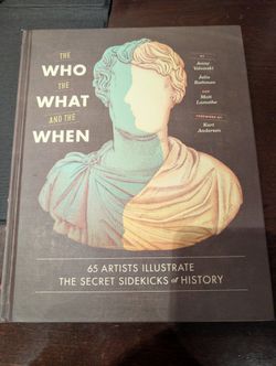 The Who, the What, and the When: 65 Artists Illustrate the Secret Sidekicks of History (Hardcover)