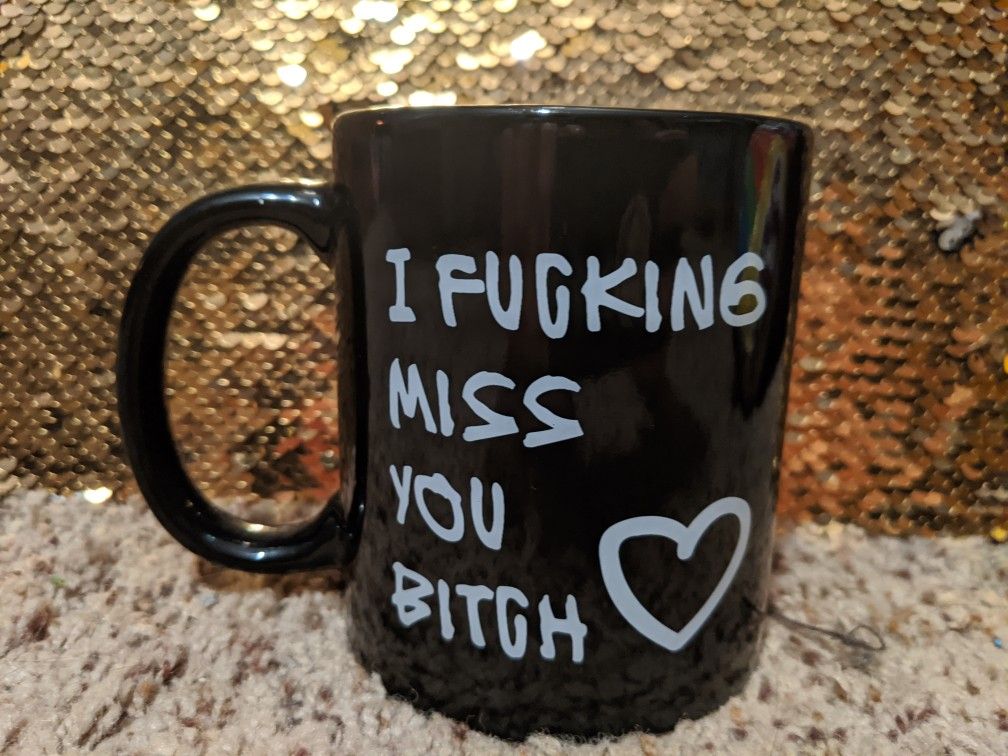 I f*cking miss u b*tch coffee mug