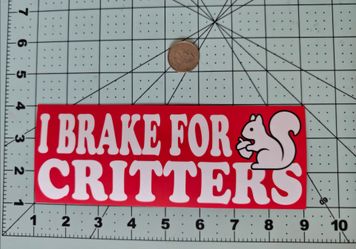 I Brake For Critters Squirrel Funny Animal Lover Prank Joke Meme Waterproof Vinyl Sticker