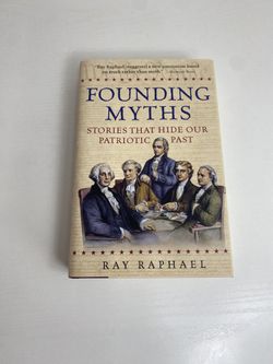 Founding Myths: Stories That Hide Our Patriotic Past by Ray Raphael (Hardcover)