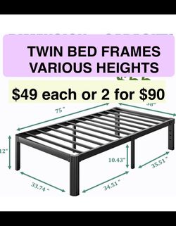 TWIN SIZE METAL BED FRAMES- 12” or 14” or 18” Heights Available/ Mattress not Included   I also have one TXL  - 18” Height   2 for $90 or 1 for $49  N