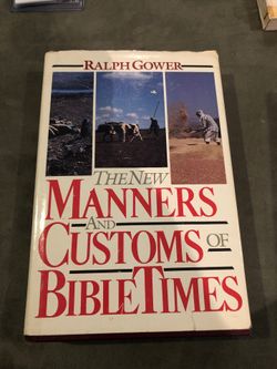 The New Manners and Customs of Bible Times Ralph Gower