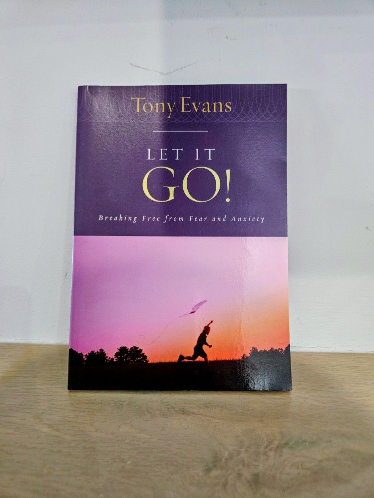 Tony Evans, Let it Go!: Breaking Free from Fear and Anxiety