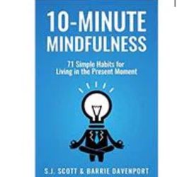 10-minute Mindfulness By S.J Scott & Barrie Davenport