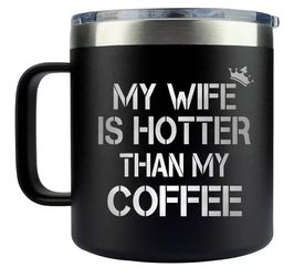 My Wife Is Hotter Than My Coffee Mug. Black  Stainless steel