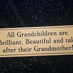 $10.00 - 16" Wall Or Tabletop Decor, Whimsical Grandmother Quote!  "All Grandchildren Are Brilliant, Beautiful And Take After Their Grandmother" 