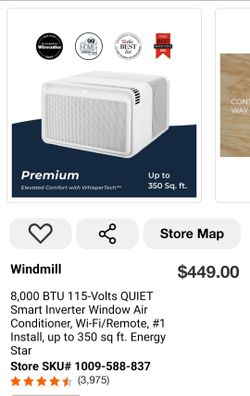 Windmill
$449.00
8.000 BTU 11 5-Volts OUIET Smart Inverter Window Air Conditioner, Wi-Fi/Remote, #1 nstall, up to 350 sa ft. Energy Star