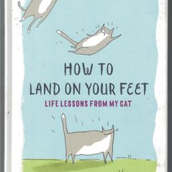 
How to Land on Your Feet: Life Lessons from My Cat. By Jamie Shelman