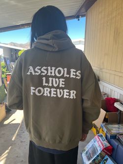 Assholes live forever hoodies $20 each