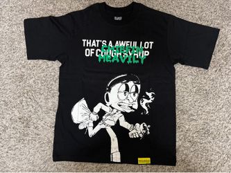 That’s a awful lot of Cough Syrup Shirt