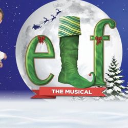 Elf The Musical 2 Tickets Saturday December 6th 7:30pm 