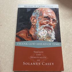 The Life And Spirituality Of Solanus Casey