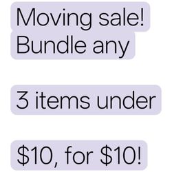 Moving sale! Bundle any

3 items under

$10, for $10!